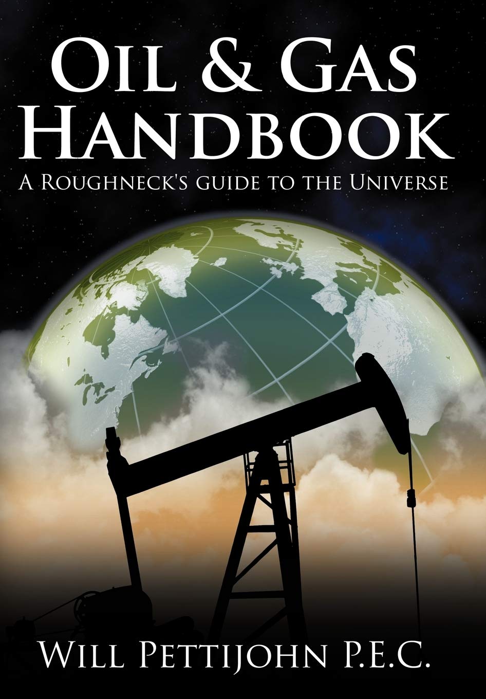 Oil & Gas Handbook: A Roughnecks Guide to the Universe