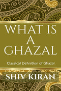 What Is A Ghazal : Classical Definition Of The Ghazal