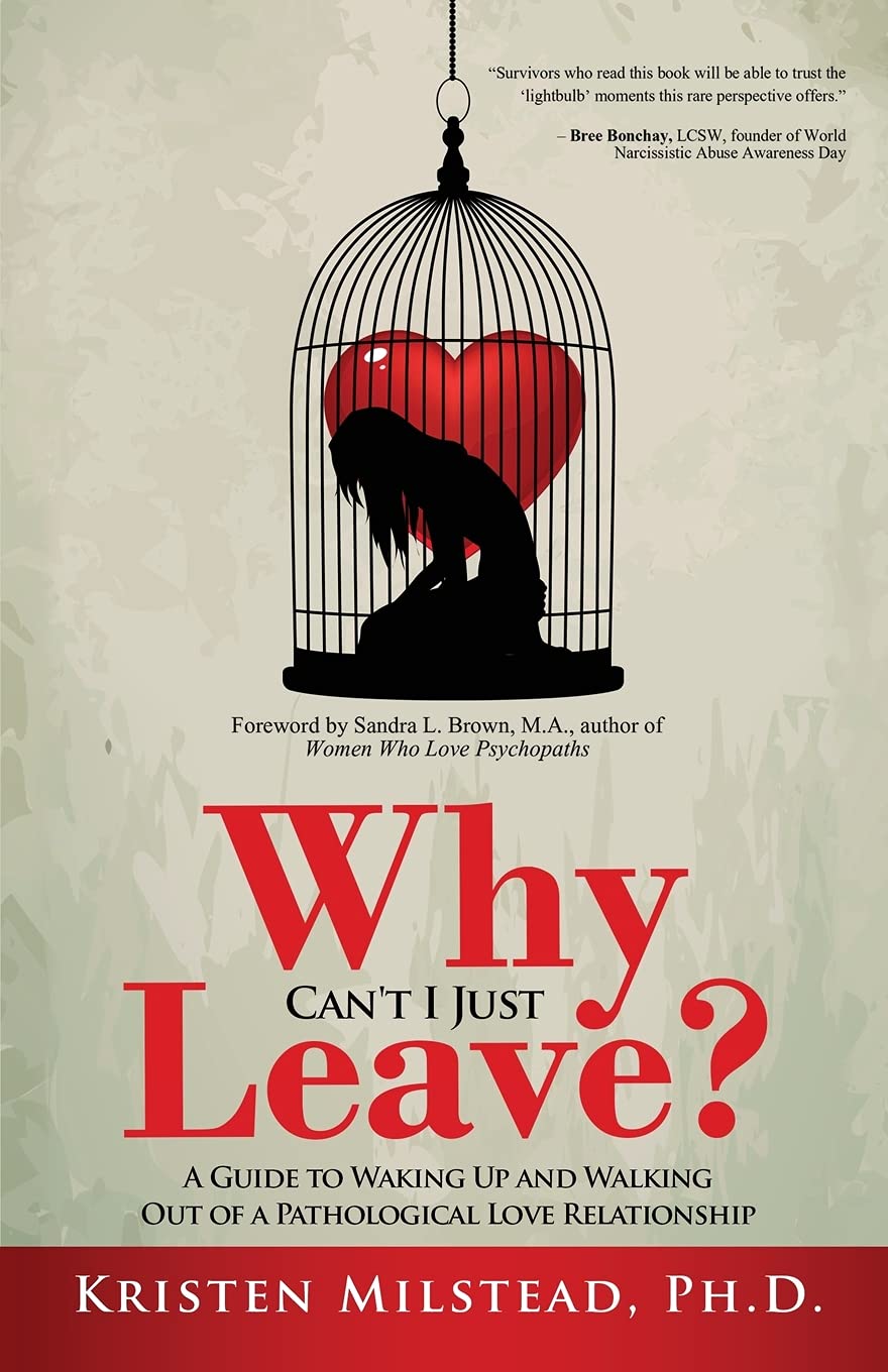 Why Cant I Just Leave: A Guide to Waking Up and Walking Out of a Pathological Love Relationship