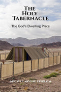 The Holy Tabernacle: A Study of Gods Dwelling Place