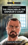John Chrysostom: The Preacher In The EmperorS Court (Trail Blazers)