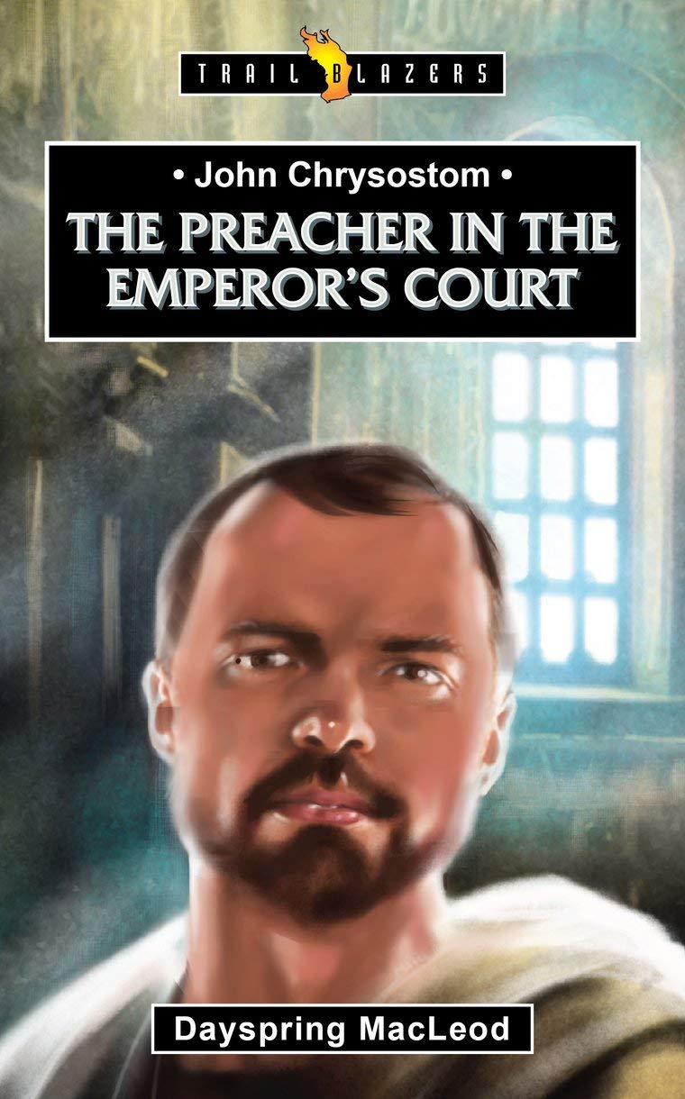 John Chrysostom: The Preacher In The EmperorS Court (Trail Blazers)