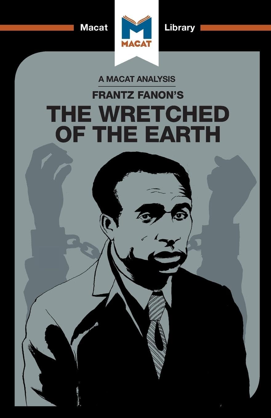 An Analysis of Frantz Fanons The Wretched of the Earth (The Macat Library)