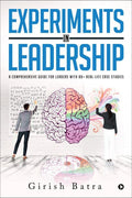 Experiments in Leadership : A comprehensive guide for Leaders with 80+ reallife case studies