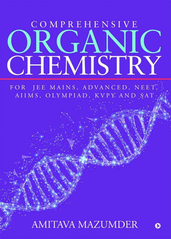 Comprehensive Organic Chemistry : For JEE MAINS, ADVANCED, NEET, AIIMS, OLYMPIAD, KVPY and SAT