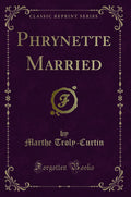 Phrynette Married (Classic Reprint)