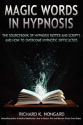 Magic Words, The Sourcebook of Hypnosis Patter and Scripts and How to Overcome Hypnotic Difficulties