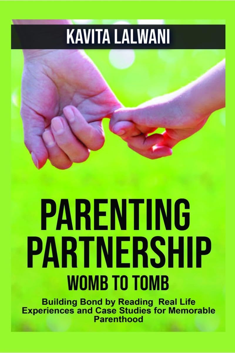 Parenting Partnership: Womb to Tomb : Building Bond by Reading Real Life Experiences and Case Studies for Memorable Parenthood