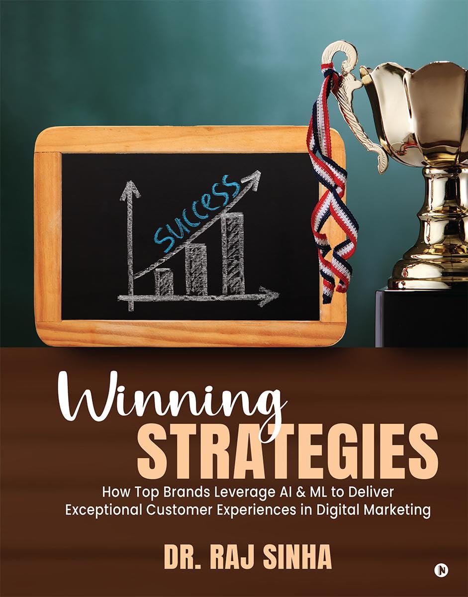 Winning Strategies: HOW TOP BRANDS LEVERAGE AI & ML TO DELIVER EXCEPTIONAL CUSTOMER EXPERIENCES IN DIGITAL MARKETING