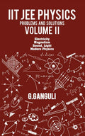 IIT JEE Physics Problems and Solutions Volume II: Electricity Magnetism Sound, Light Modern Physics