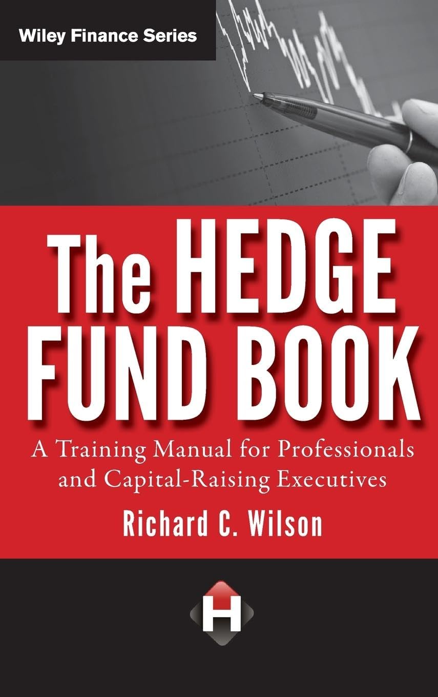 The Hedge Fund Book: A Training Manual for Professionals and CapitalRaising Executives