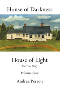 House of Darkness: House of Light The True Story, Vol. 1