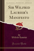Sir Wilfrid Lauriers Manifesto (Classic Reprint)