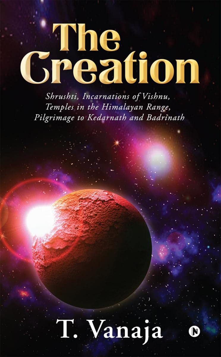 The Creation: Shrushti, Incarnations of Vishnu, Temples in the Himalayan range, Pilgrimage to Kedarnath and Badrinath