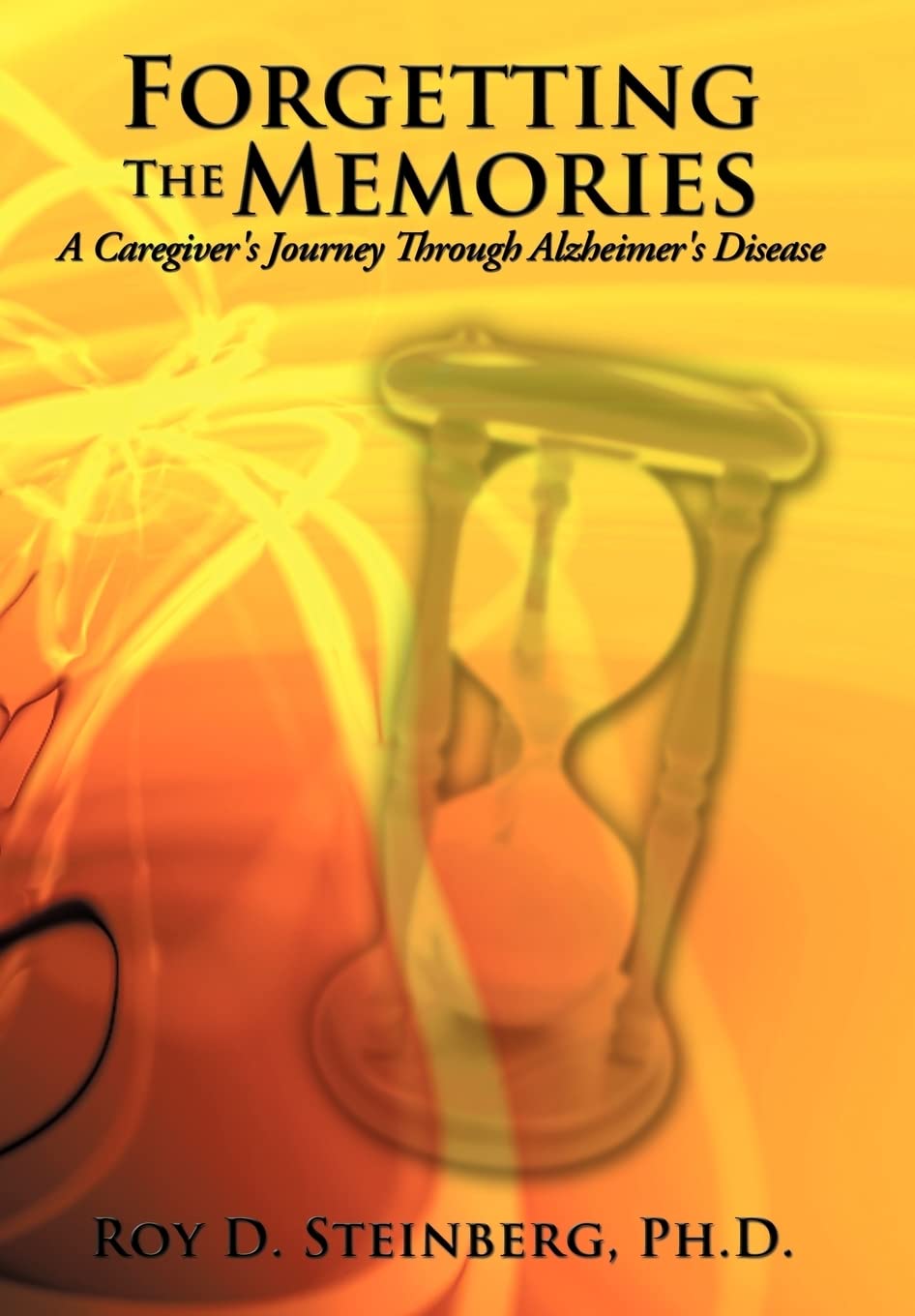 Forgetting The Memories: A Caregivers Journey Through Alzheimers Disease
