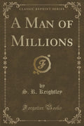 A Man of Millions (Classic Reprint)