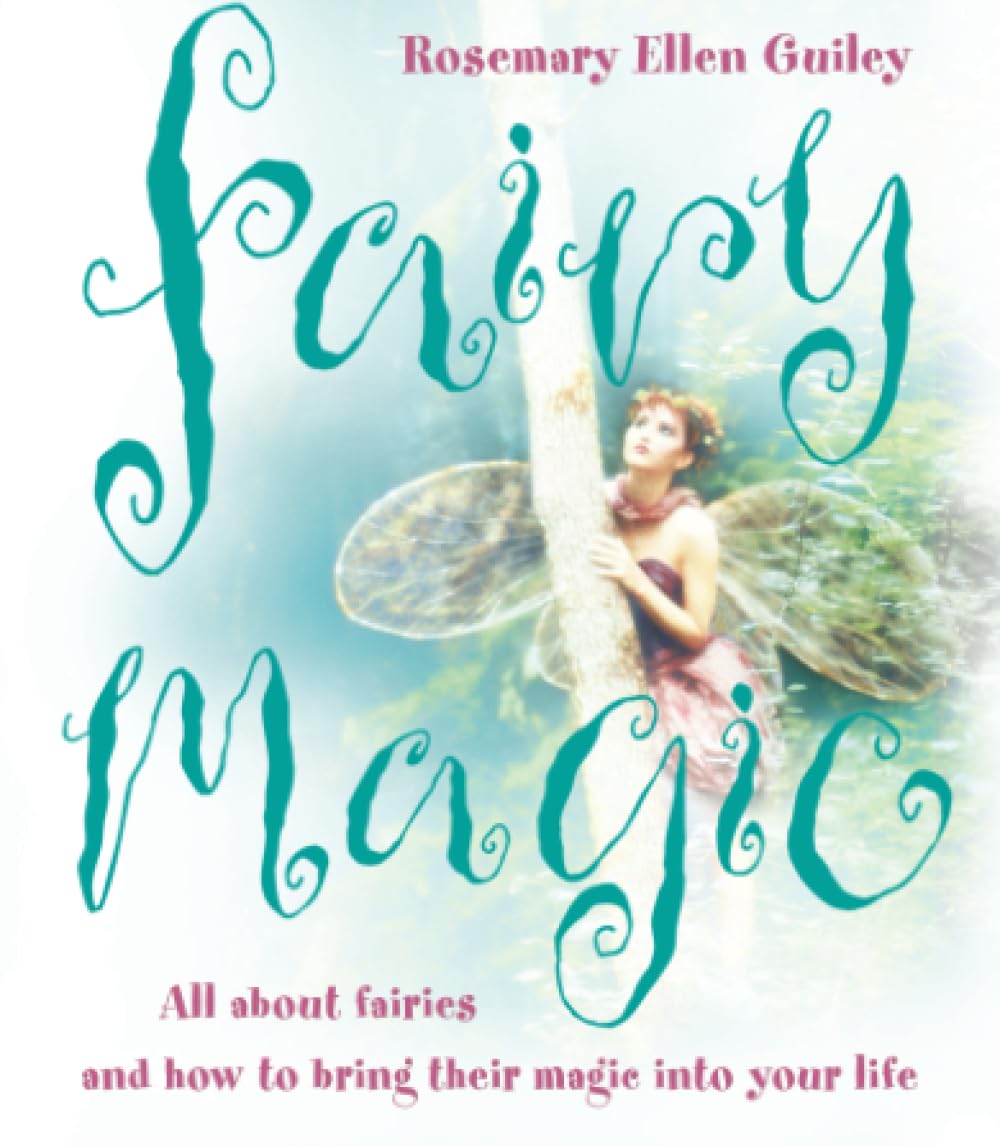 Fairy Magic: All about fairies and how to bring their magic into your life