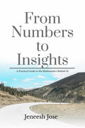 From Numbers to Insights: A Practical Guide to the Mathematics Behind AI