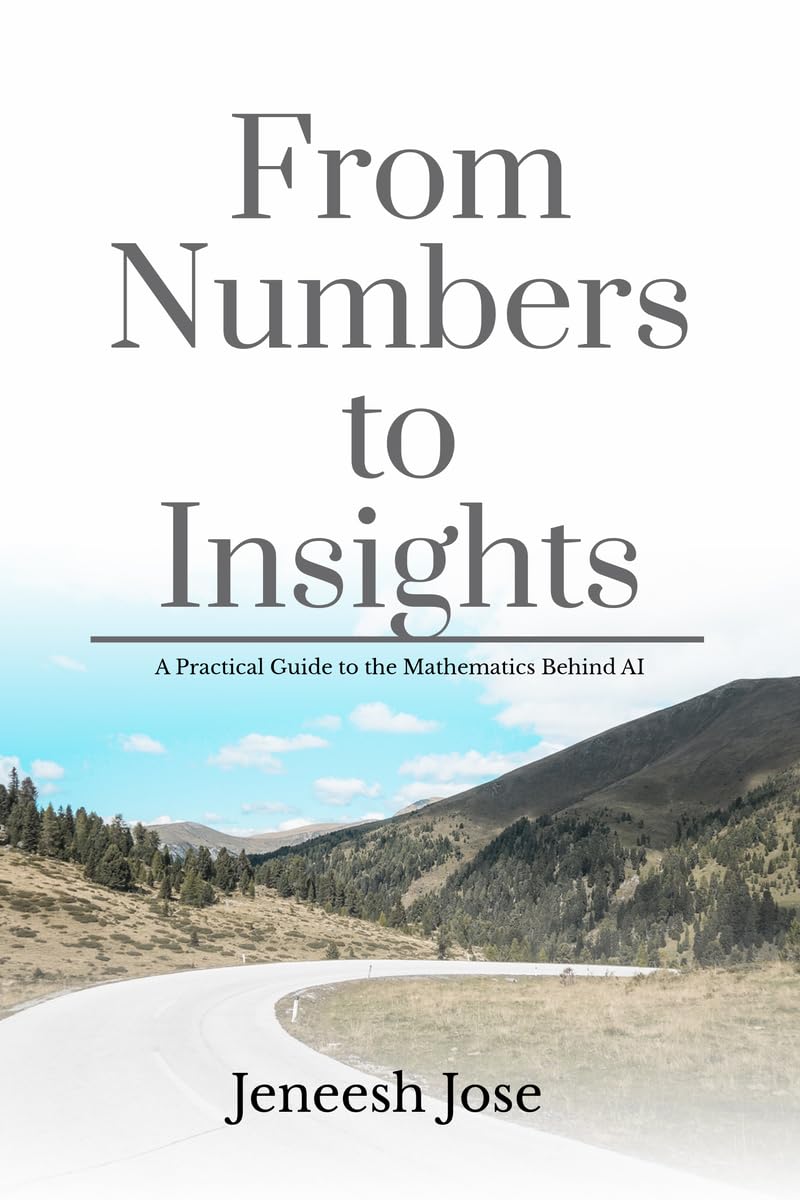 From Numbers to Insights: A Practical Guide to the Mathematics Behind AI