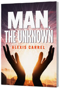 Man the Unknown by Alexis Carrel