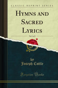 Hymns and Sacred Lyrics, Vol. 1 of 3 (Classic Reprint)