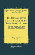 The Journal of the Bombay Branch of the Royal Asiatic Society, Vol. 20: Containing Papers Read From August, 1897, to June, 1900 
