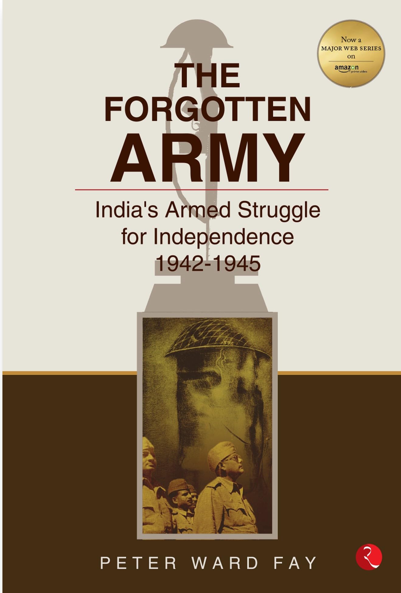 Forgotten Army: IndiaS Armed Struggle For Independence, 194245