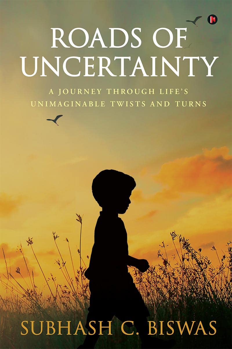 Roads of Uncertainty : A Journey Through Lifes Unimaginable Twists and Turns