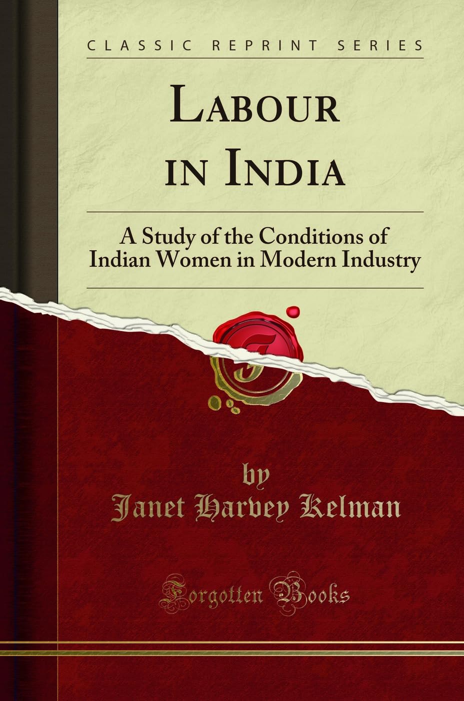 Labour in India: A Study of the Conditions of Indian Women in Modern Industry (Classic Reprint)