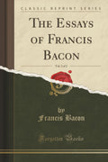 The Essays of Francis Bacon, Vol. 2 of 2 (Classic Reprint)