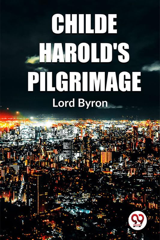 Childe HaroldS Pilgrimage Lord Byron Lord Byron