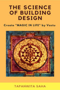 The Science Of Building Design : Create Magic In Life By Vastu