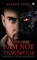 Thank God I Am Not Venomous:Change Your Mindset