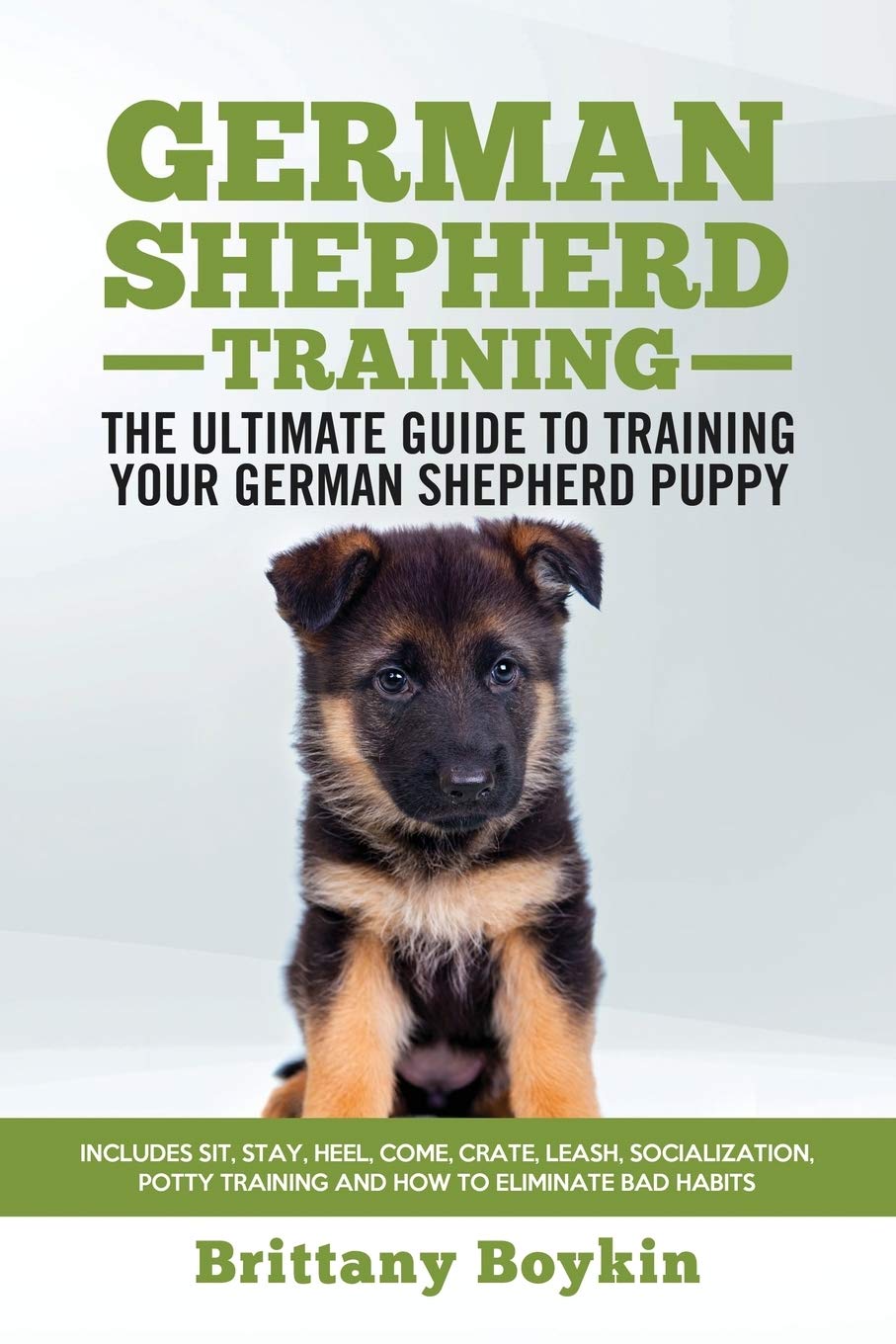 German Shepherd Training  The Ultimate Guide to Training Your German Shepherd Puppy: Includes Sit, Stay, Heel, Come, Crate, Lea
