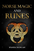 Norse Magic and Runes: The Ultimate Guide to Norse Paganism, Rituals, Symbols, and Divination for Absolute Beginners. Learn the 