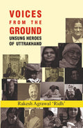 Voices From The Ground: Unsung Heros Of Uttarakhand