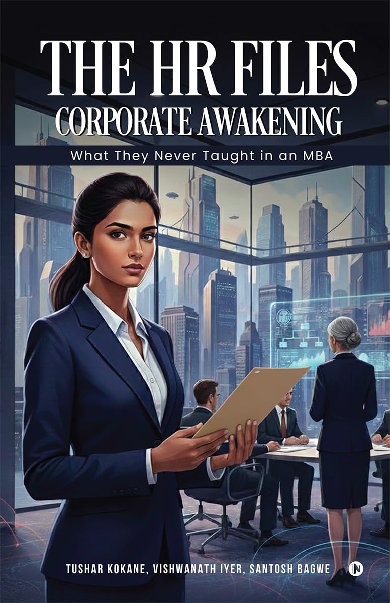 The HR Files  Corporate Awakening: What they never taught in an MBA