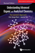 UNDERSTANDING ADVANCED ORGANIC AND ANALYTICAL CHEMISTRY: THE LEARNERS APPROACH (REVISED EDITION)*