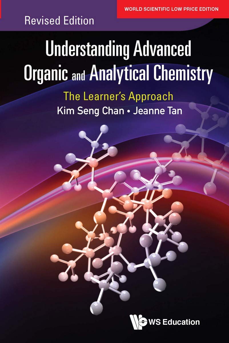 UNDERSTANDING ADVANCED ORGANIC AND ANALYTICAL CHEMISTRY: THE LEARNERS APPROACH (REVISED EDITION)*