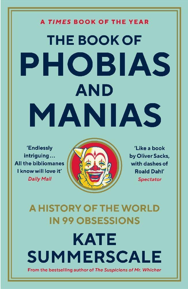 The Book of Phobias and Manias: A History of the World in 99 Obsessions