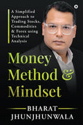 Money Method And Mindset: A Simplified Approach To Trading Stocks, Commodities & Forex Using Technical Analysis