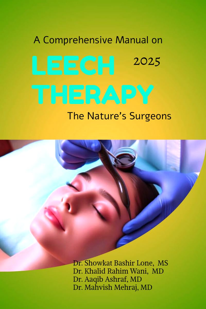A Comprehensive Manual on Leech Therapy The Natures Surgeons: The Practicle approach to the LEECH therapy