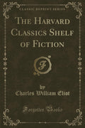 The Harvard Classics Shelf of Fiction (Classic Reprint)