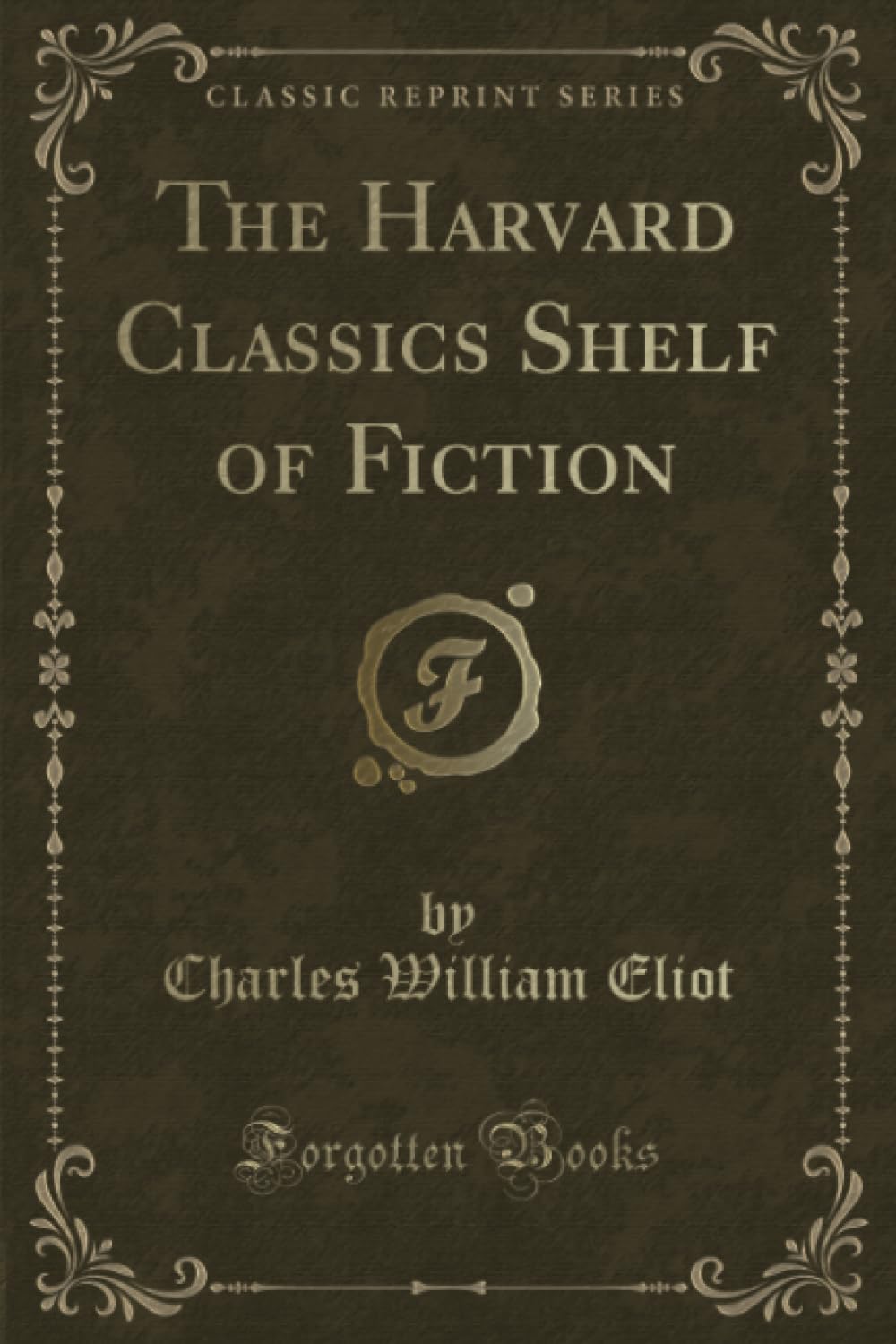 The Harvard Classics Shelf of Fiction (Classic Reprint)
