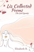 Liz Collected Poems : The Soul Speaks