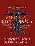 A Glossary of Medical Physiology: A Companion Text for Students in the Medical and Health Sciences and Health Care Professionals