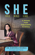 She Feels She Heals She Leads: A Journey From Vulnerability To Victory