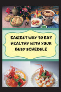 EASIEST WAY TO EAT HEALTHY WITH YOUR BUSY SCHEDULE