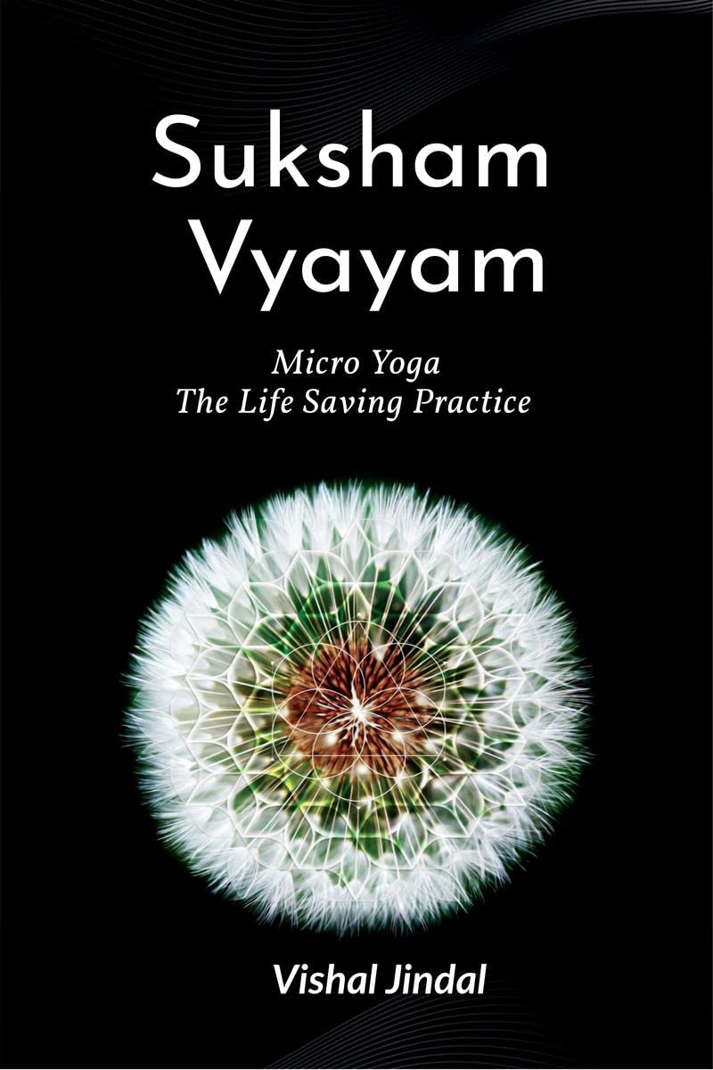 Suksham Vyayam : Micro Yoga :The Life Saving Practice