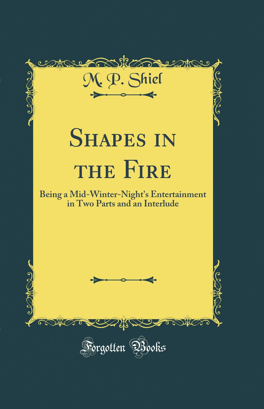 Shapes in the Fire: Being a MidWinterNights Entertainment in Two Parts and an Interlude (Classic Reprint)